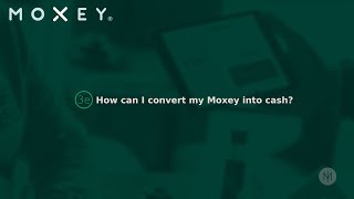 3e How can I convert my Moxey into cash