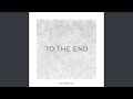 To The End