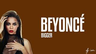 Beyoncé - BIGGER (Lyrics)