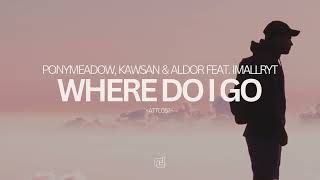 Ponymeadow, KAWSAN \u0026 Aldor featuring imallryt - Where Do I Go