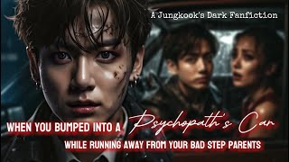 When you bumped into a Psychopath's Car while running away from your step Dad• Jungkook ff (Oneshot)