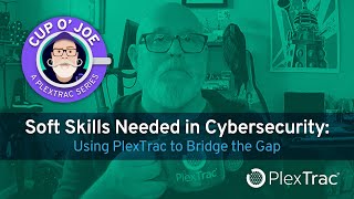 Soft Skills Needed in Cybersecurity — Cup O' Joe (A PlexTrac Series)