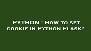 PYTHON : How to set cookie in Python Flask?