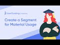 UserGuiding University - Create a Segment for Material Usage