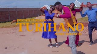 TURIHANO BY PROTAIS OFFICIEL VIDEO 2023