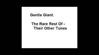 Gentle Giant - The Rare Rest Of - Their Other Original Songs Or So