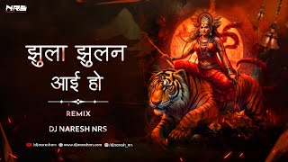 Jhula Jhulan Aayi Ho - Remix | Shahnaaz Akhatar | DJ NARESH NRS | Navratri Special DJ Song