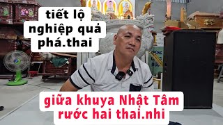 Giữa khuya Nhật Tâm rước hai thaii nhi và tiết lộ nghiệp quả pha' thaii rợn người