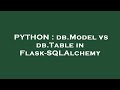 PYTHON : db.Model vs db.Table in Flask-SQLAlchemy