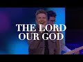 The Lord Our God | Live | Brentwood Baptist Worship