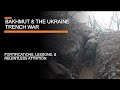 Bakhmut & The Ukraine Trench War - fortifications, attrition, and lessons