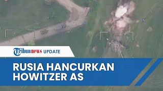 Detik-detik Militer Rusia Hancurkan Howitzer Kiriman AS di Ukraina, Dihantam Rudal saat Sembunyi