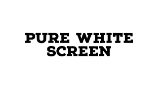White Screen 4 Hours - 4 Hours Of Pure White Screen!
