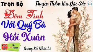 15 phút nghe truyện ngủ ngon - QUÝ BÀ U50 HỒI XUÂN VÀ CHÀNG TRAI TRẺ - Trọn Bộ Tiểu Thuyết Đêm Khuya