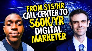From $15/Hr Call Center to $60K/Yr Digital Marketer (No College Degree!)