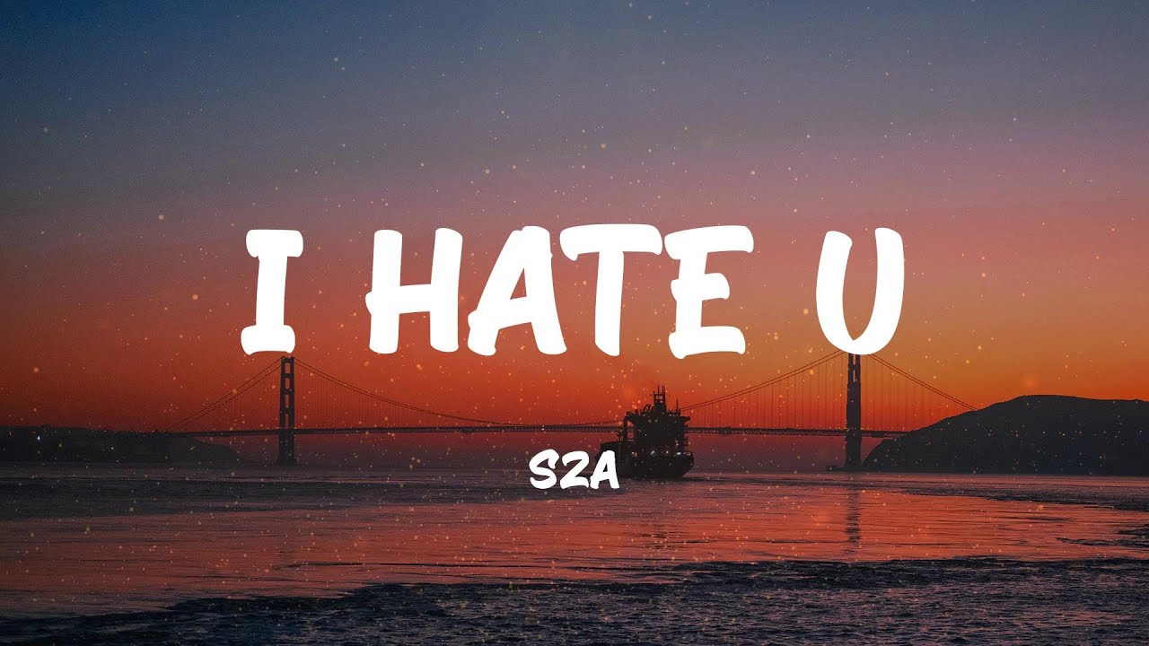 Sza I Hate U Lyrics Youtube
