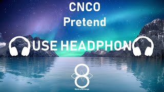 CNCO - Pretend 8D Song