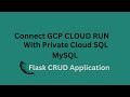 How to connect GCP Cloud Run with Private Cloud SQL? | Flask CRUD Application