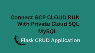 How to connect GCP Cloud Run with Private Cloud SQL? | Flask CRUD Application