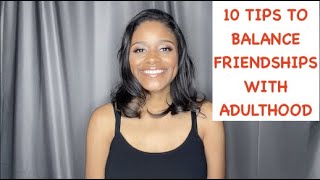 10 Tips to Balance Friendships with Adulthood