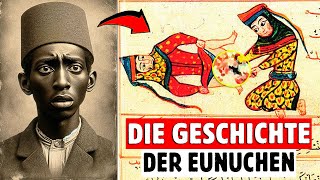 WIE ENTSTANDEN DIE EUNUCHEN IN DER GESCHICHTE UND WIE WAR IHR LEBEN?