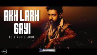 Akh Lad Gayi ( Full Audio Song ) | Gippy Grewal | Latest Punjabi Audio Song | Speed Records