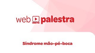 Webpalestra: Síndrome Pé-mão-boca