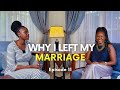 Why I Left my Marriage - Episode 11