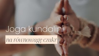 Praktyka Jogi Kundalini na Równowagę Czakr 🧘🏼‍♀️ I Praktyka Jogi Kundalini