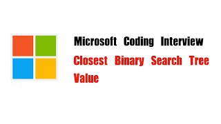 Microsoft Coding Interview Question | Leetcode 270 | Closest Binary Search Tree Value