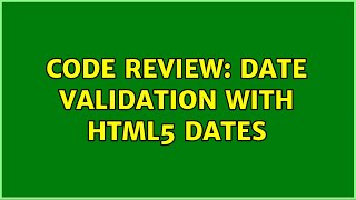 Code Review: Date validation with html5 dates
