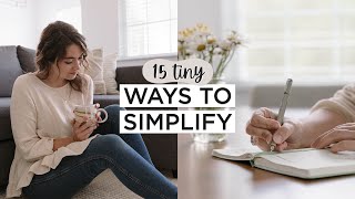 15 Tiny Ways To Simplify Your Life | Minimalism & Intentional Living