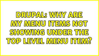 Drupal: Why are my menu items not showing under the top level menu item?