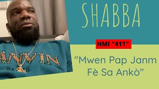 SHABBA deklare "MWEN PAP JANM FÈ SA ANKÒ"! (HMI "411")