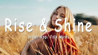 Rise & Shine -  Indie/Pop/Folk Compilation - August 2020 (1½-Hour Playlist)