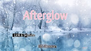 Ed Sheeran - Afterglow SUB INDO ( Lirik lagu dan Terjemahan )