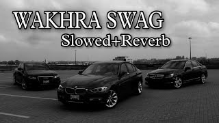 Wakhra Swag | Slowed+Reverb | Vibesongs