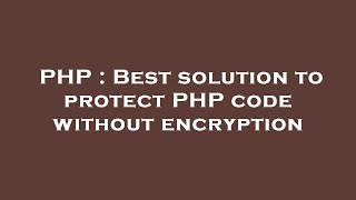 PHP : Best solution to protect PHP code without encryption