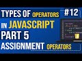 #12 Types of operators in JavaScript | Part 5 |  Assignment Operators