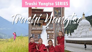 Welcome to Trashi Yangtse, Bhutan l Ep 1