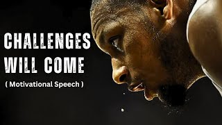 CHALLENGES WILL COME - Motivational Speech