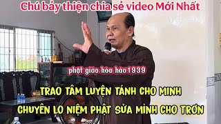 Chú bảy thiện mới nhất _ trao tâm luyện tánh cho minh chuyên lo niệm phật sửa mình cho trơn