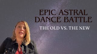An Epic Astral Dance Battle: The Old vs. the New