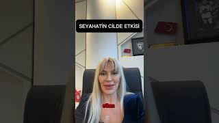 SEYAHATİN CİLDE ETKİSİ Dr ŞALE YILMAZ. #SHORTS #dermatolog #ciltbakımı #shortsvideo