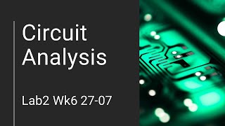 Circuit Analysis Wk6 Lab2(Assignment sample) 27-07