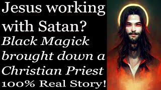 Jesus and Satan working together? How I brought down a Christian Priest with Black Magick! Real Case