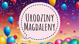 MAGDALENA - ŻYCZENIA NA URODZINY MAGDALENY - PIOSENKA DLA MAGDY