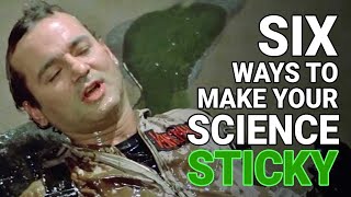 Six ways to make your science sticky