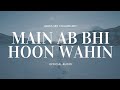 Main Ab Bhi Hoon Wahin - ABHI | New Hindi Songs 2018