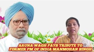 Aruna Wagh Pays Tribute to former PM of india Manmohan Singh